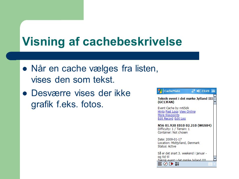 Visning af cachebeskrivelse  Når en cache vælges fra listen, vises den som tekst.