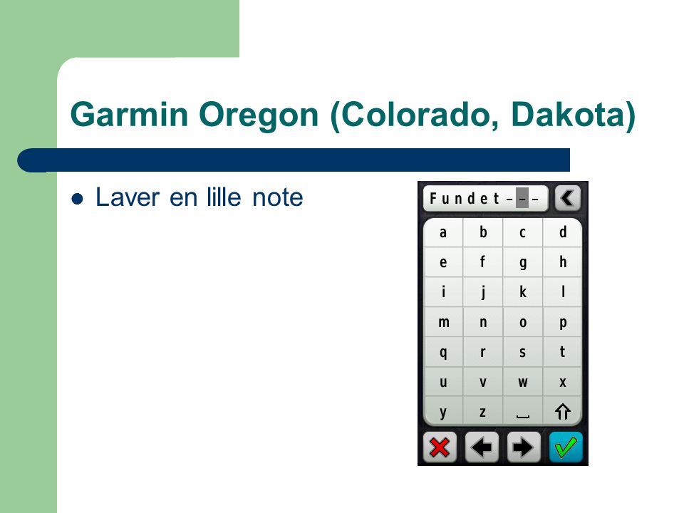 Garmin Oregon (Colorado, Dakota)  Laver en lille note