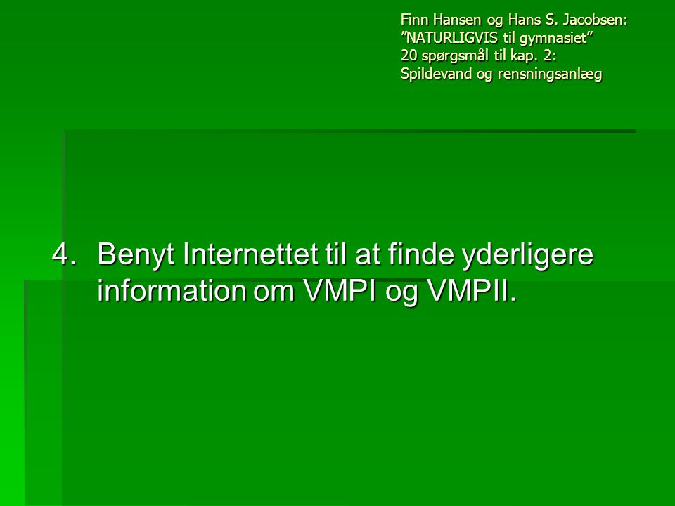 4. Benyt Internettet til at finde yderligere information om VMPI og VMPII.