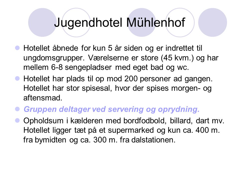 Jugendhotel Mühlenhof  Hotellet åbnede for kun 5 år siden og er indrettet til ungdomsgrupper.