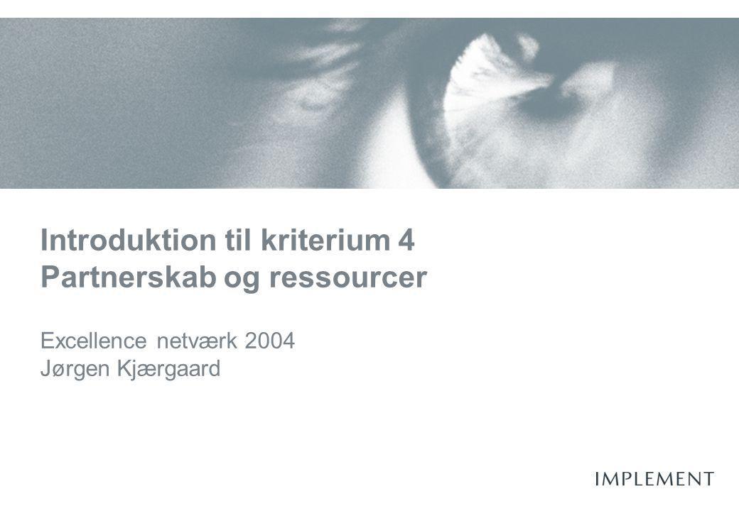 Introduktion til kriterium 4 Partnerskab og ressourcer Excellence netværk 2004 Jørgen Kjærgaard