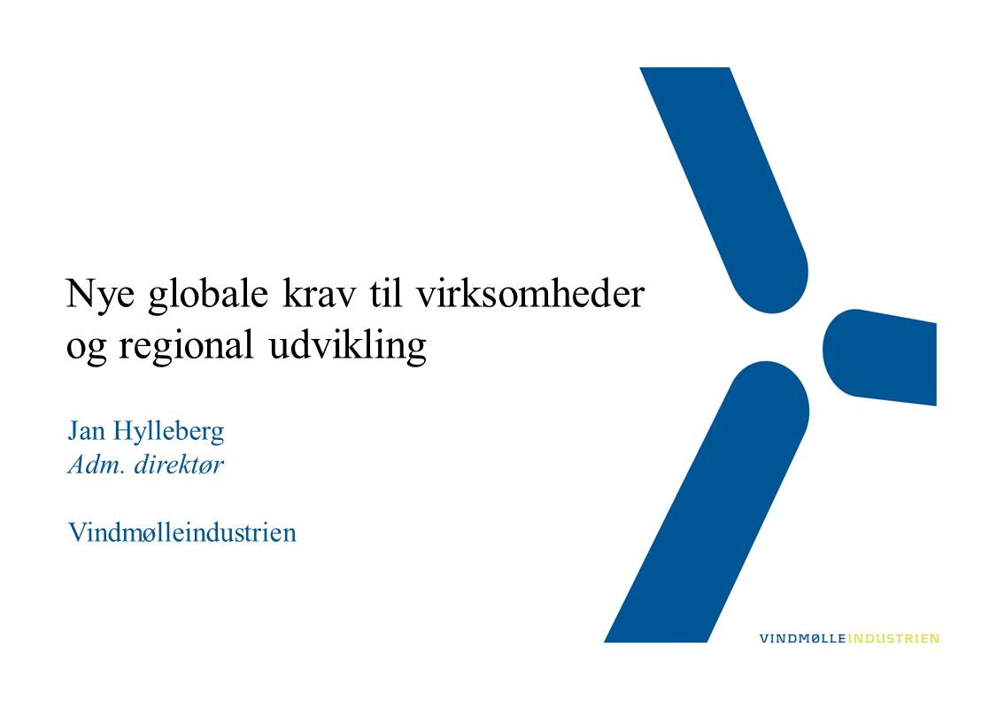 Nye globale krav til virksomheder og regional udvikling Jan Hylleberg Adm.
