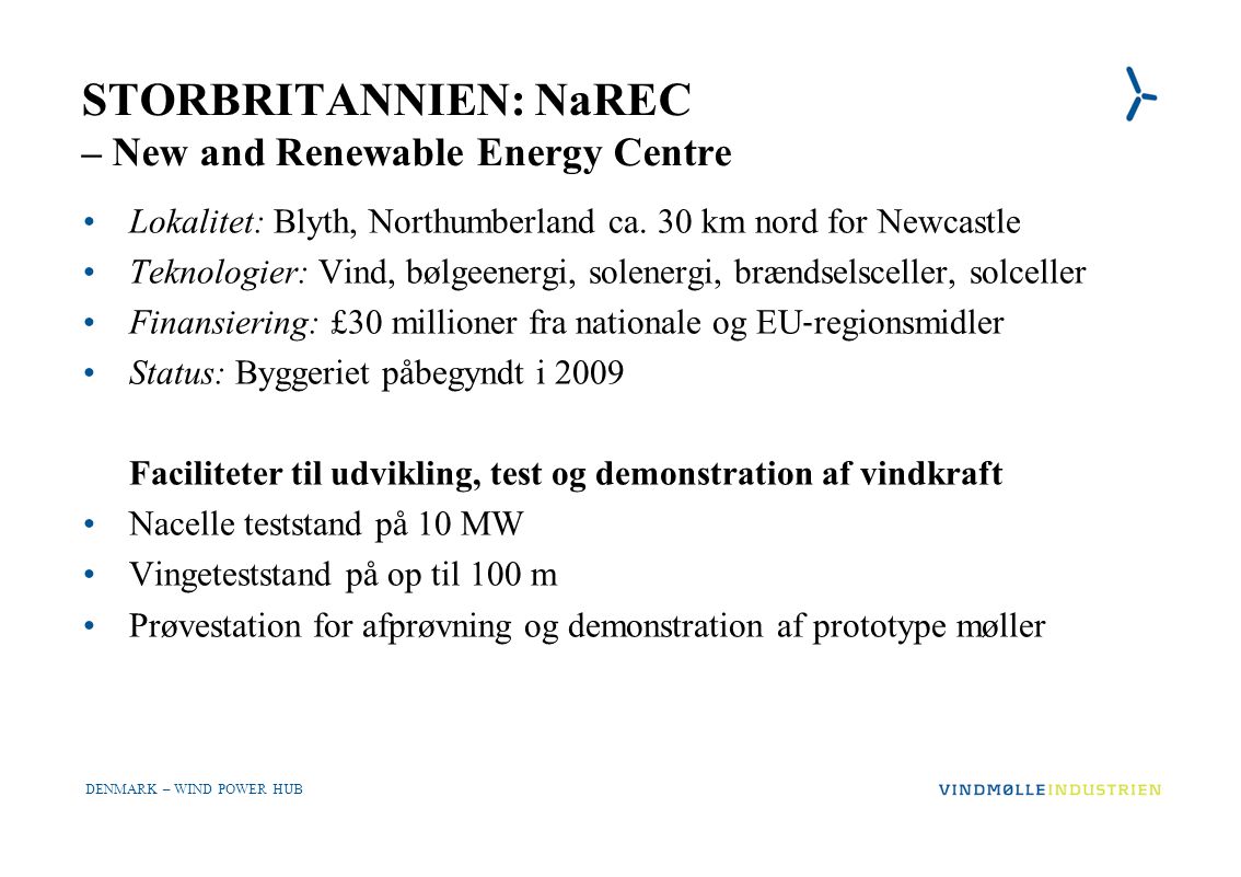 DENMARK – WIND POWER HUB STORBRITANNIEN: NaREC – New and Renewable Energy Centre •Lokalitet: Blyth, Northumberland ca.