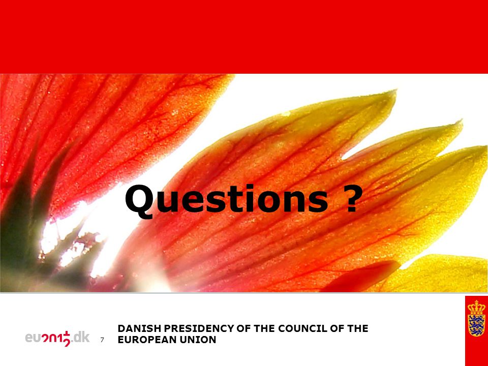 DANISH PRESIDENCY OF THE COUNCIL OF THE EUROPEAN UNION 7 Questions