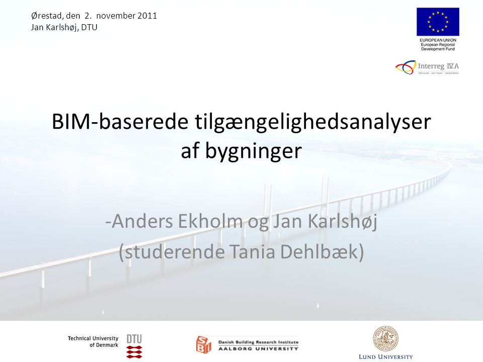 BIM-baserede tilgængelighedsanalyser af bygninger -Anders Ekholm og Jan Karlshøj (studerende Tania Dehlbæk) Ørestad, den 2.