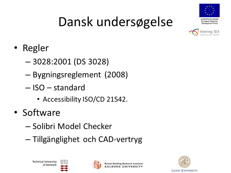 Dansk undersøgelse • Regler – 3028:2001 (DS 3028) – Bygningsreglement (2008) – ISO – standard • Accessibility ISO/CD