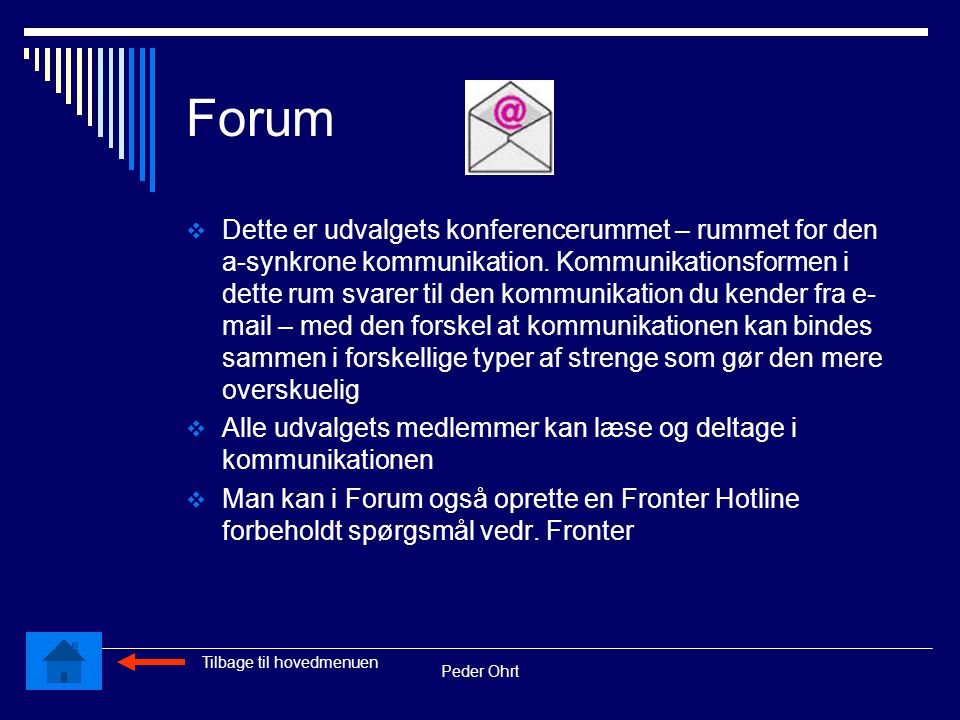 Peder Ohrt Forum  Dette er udvalgets konferencerummet – rummet for den a-synkrone kommunikation.