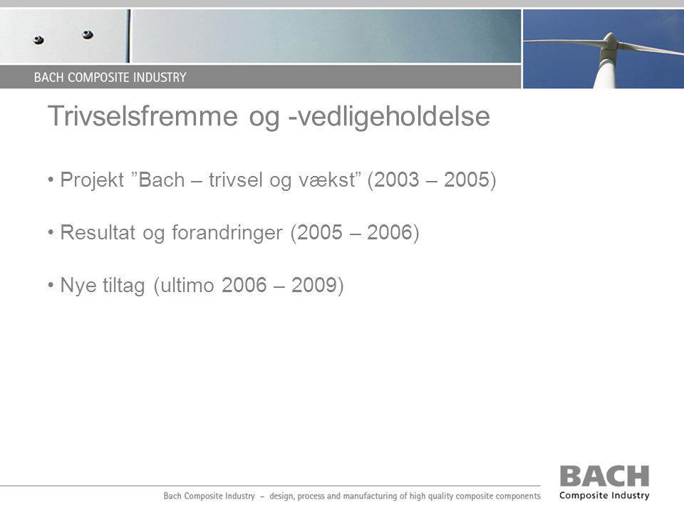 Trivselsfremme og -vedligeholdelse • Projekt Bach – trivsel og vækst (2003 – 2005) • Resultat og forandringer (2005 – 2006) • Nye tiltag (ultimo 2006 – 2009)