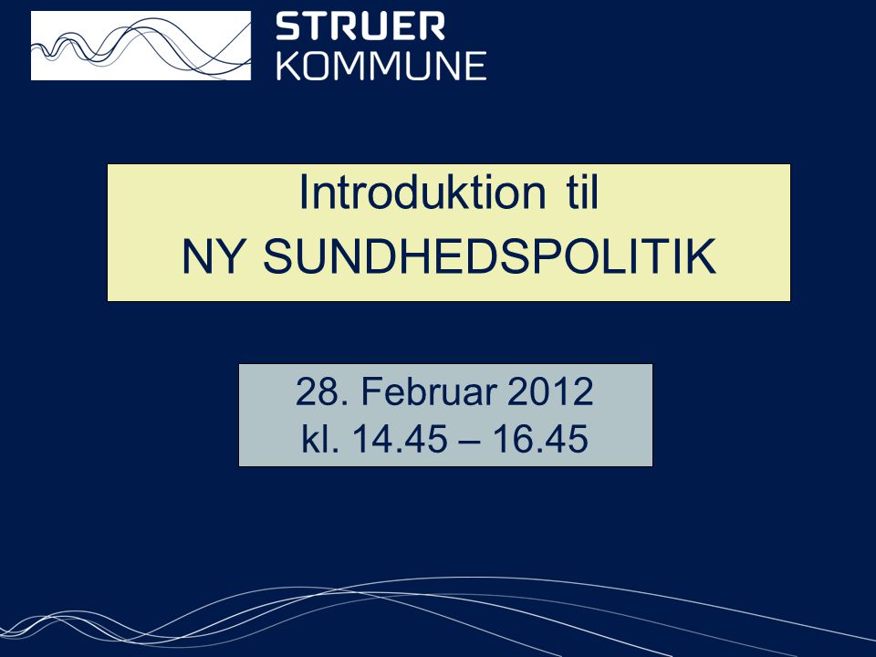 Introduktion til NY SUNDHEDSPOLITIK 28. Februar 2012 kl – 16.45