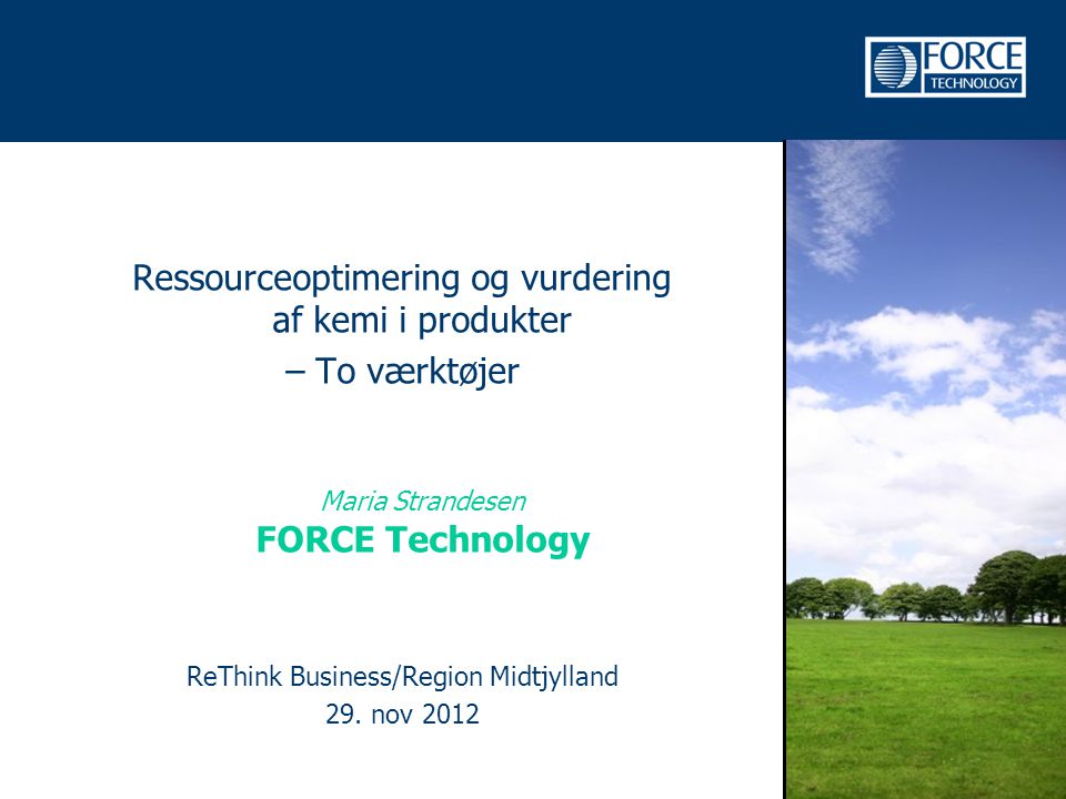 Ressourceoptimering og vurdering af kemi i produkter – To værktøjer Maria Strandesen FORCE Technology ReThink Business/Region Midtjylland 29.