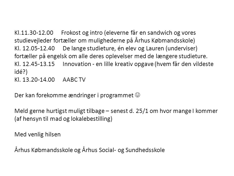 Kl Frokost og intro (eleverne får en sandwich og vores studievejleder fortæller om mulighederne på Århus Købmandsskole) Kl.