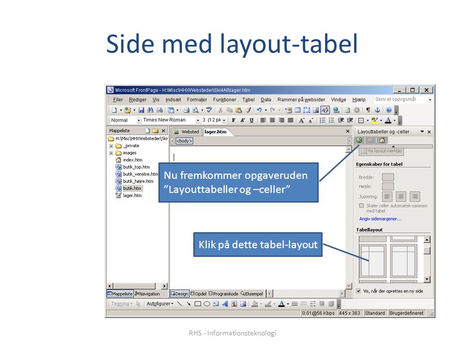 Side med layout-tabel Nu fremkommer opgaveruden Layouttabeller og –celler Klik på dette tabel-layout RHS - Informationsteknologi