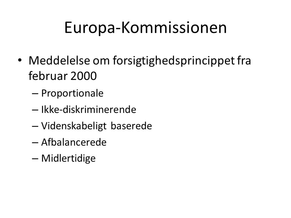 Europa-Kommissionen • Meddelelse om forsigtighedsprincippet fra februar 2000 – Proportionale – Ikke-diskriminerende – Videnskabeligt baserede – Afbalancerede – Midlertidige