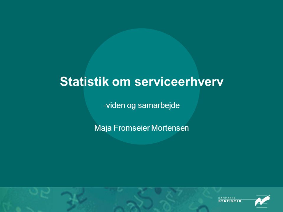Statistik om serviceerhverv -viden og samarbejde Maja Fromseier Mortensen