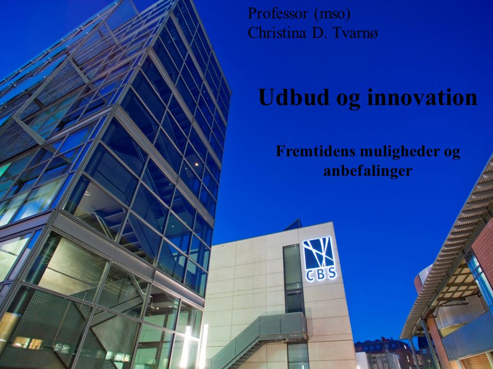 Professor (mso) Christina D. Tvarnø Udbud og innovation Fremtidens muligheder og anbefalinger