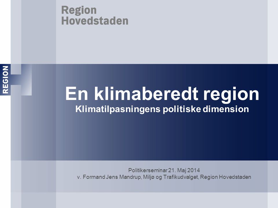 En klimaberedt region Klimatilpasningens politiske dimension Politikerseminar 21.