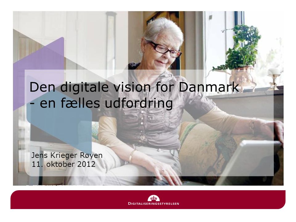 Jens Krieger Røyen 11. oktober 2012 Den digitale vision for Danmark - en fælles udfordring