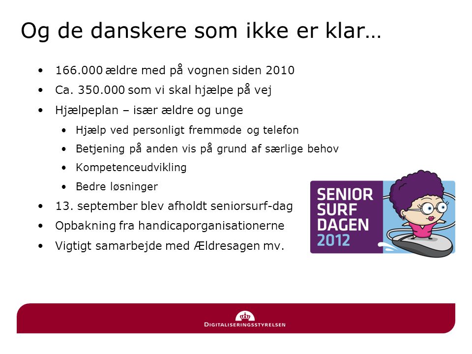 Og de danskere som ikke er klar… • ældre med på vognen siden 2010 •Ca.
