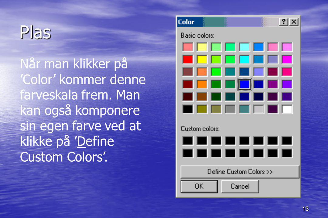 13 Plas Når man klikker på ’Color’ kommer denne farveskala frem.