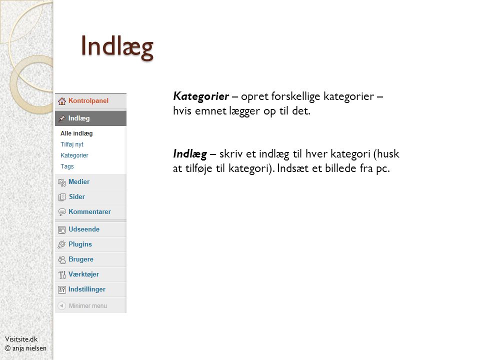 Visitsite.dk © anja nielsen Indlæg Kategorier – opret forskellige kategorier – hvis emnet lægger op til det.