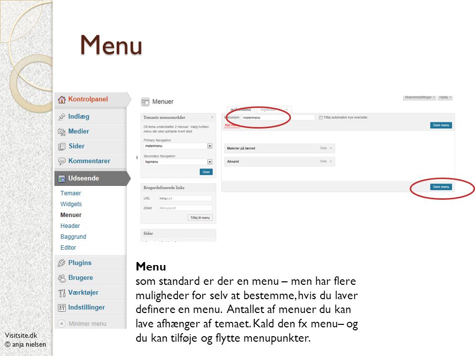 Visitsite.dk © anja nielsen Menu Menu som standard er der en menu – men har flere muligheder for selv at bestemme, hvis du laver definere en menu.