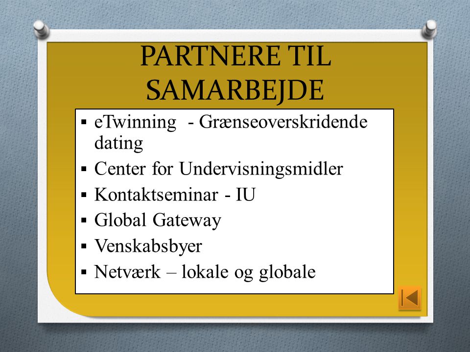  eTwinning - Grænseoverskridende dating  Center for Undervisningsmidler  Kontaktseminar - IU  Global Gateway  Venskabsbyer  Netværk – lokale og globale PARTNERE TIL SAMARBEJDE