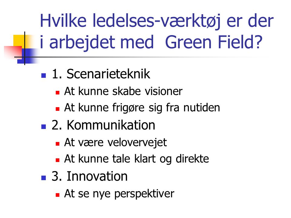 Hvilke ledelses-værktøj er der i arbejdet med Green Field.