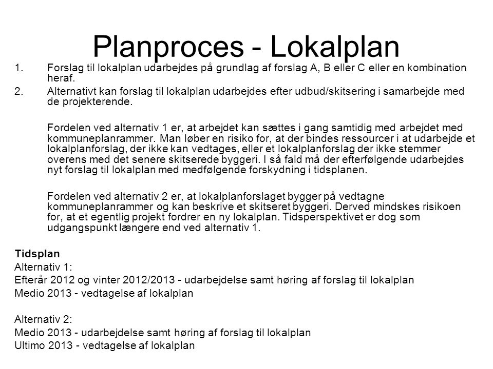 Planproces - Lokalplan 1.Forslag til lokalplan udarbejdes på grundlag af forslag A, B eller C eller en kombination heraf.