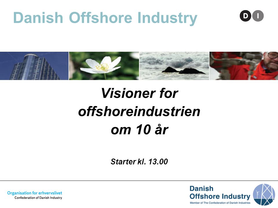 Danish Offshore Industry Visioner for offshoreindustrien om 10 år Starter kl