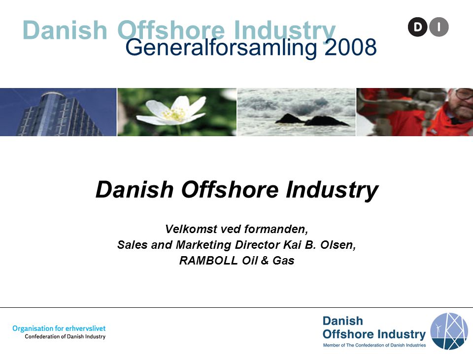 Danish Offshore Industry Danish Offshore Industry Velkomst ved formanden, Sales and Marketing Director Kai B.