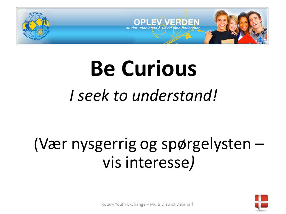 Rotary Youth Exchange – Multi District Denmark Be Curious I seek to understand.