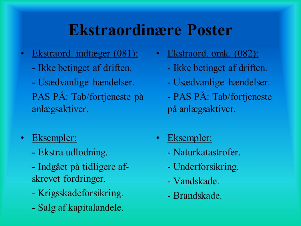 Ekstraordinære Poster •Ekstraord. indtæger (081): - Ikke betinget af driften.