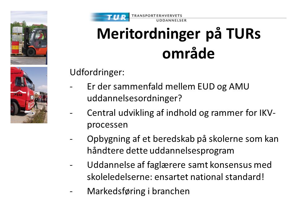 Meritordninger på TURs område Udfordringer: -Er der sammenfald mellem EUD og AMU uddannelsesordninger.