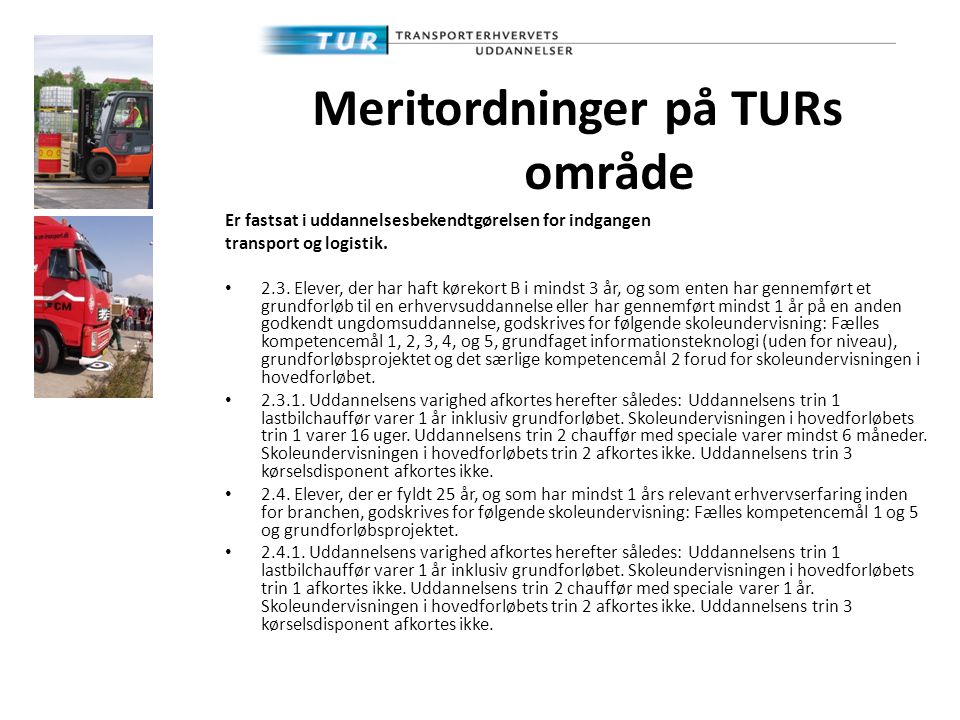 Meritordninger på TURs område Er fastsat i uddannelsesbekendtgørelsen for indgangen transport og logistik.