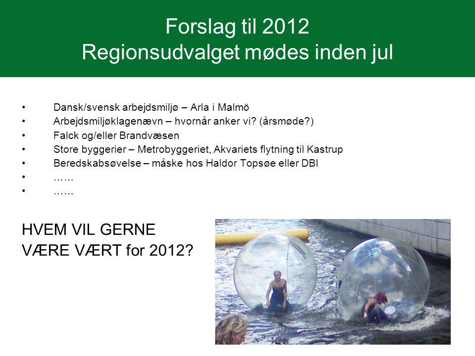 Forslag til 2012 Regionsudvalget mødes inden jul •Dansk/svensk arbejdsmiljø – Arla i Malmö •Arbejdsmiljøklagenævn – hvornår anker vi.