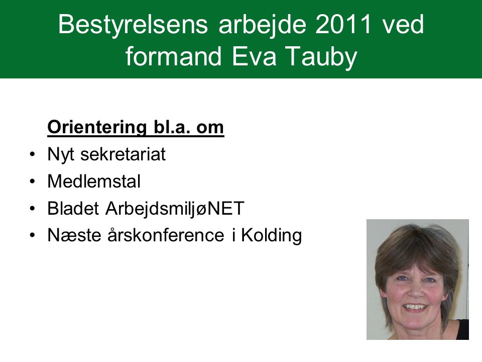 Bestyrelsens arbejde 2011 ved formand Eva Tauby Orientering bl.a.