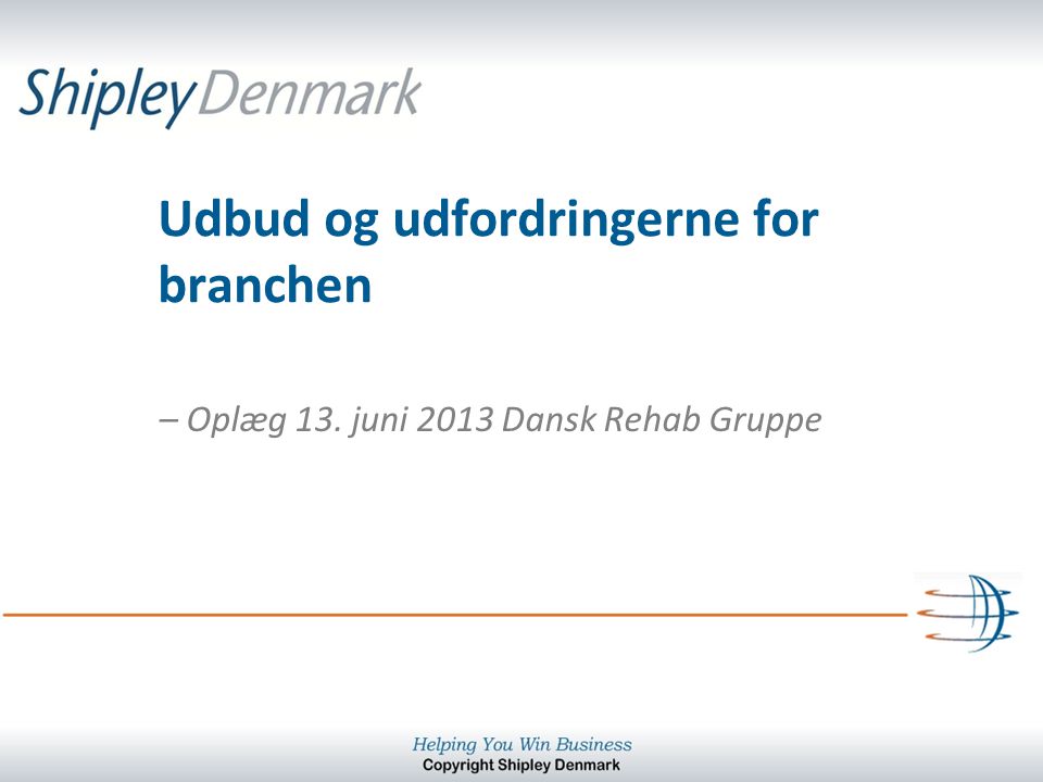 Udbud og udfordringerne for branchen – Oplæg 13. juni 2013 Dansk Rehab Gruppe