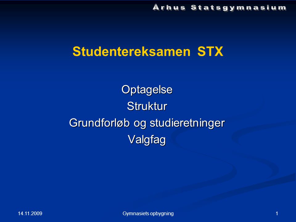 Gymnasiets opbygning Studentereksamen STX OptagelseStruktur Grundforløb og studieretninger Valgfag