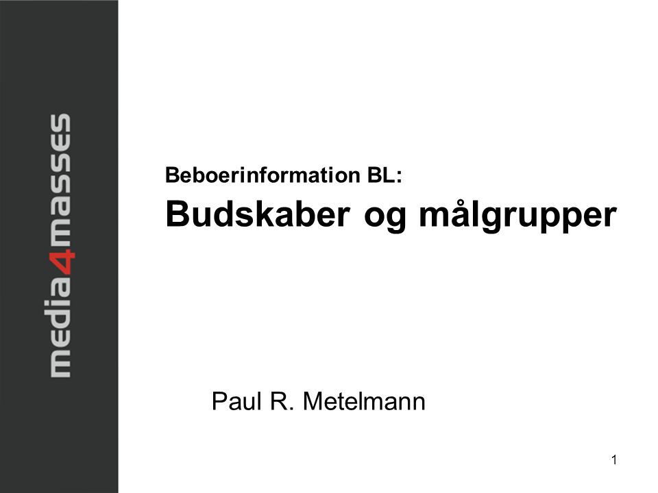 1 Beboerinformation BL: Budskaber og målgrupper Paul R. Metelmann