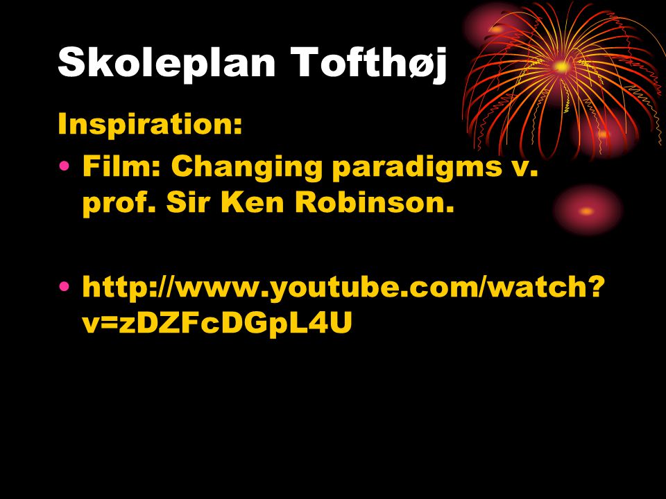 Inspiration: •Film: Changing paradigms v. prof. Sir Ken Robinson.