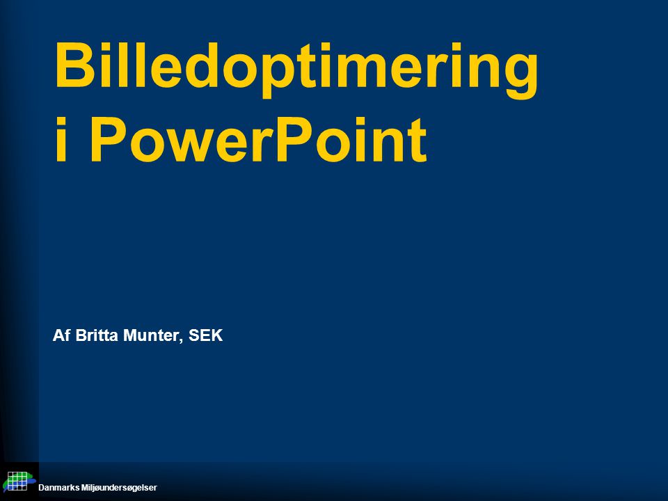 Danmarks Miljøundersøgelser Billedoptimering i PowerPoint Af Britta Munter, SEK