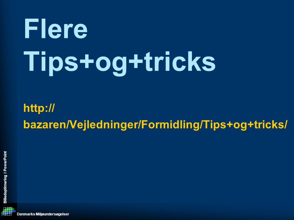 Danmarks Miljøundersøgelser Billedoptimering I PowerPoint   bazaren/Vejledninger/Formidling/Tips+og+tricks/ Flere Tips+og+tricks