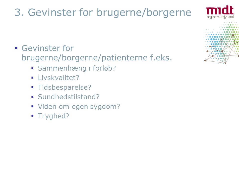 3. Gevinster for brugerne/borgerne  Gevinster for brugerne/borgerne/patienterne f.eks.