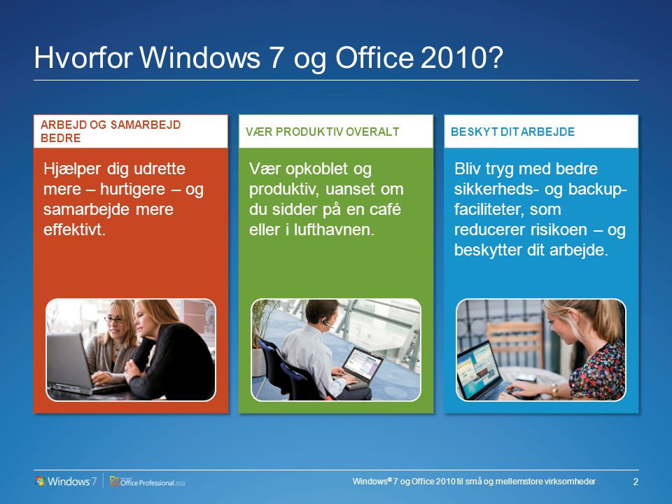 Windows ® 7 og Office 2010 til små og mellemstore virksomheder Hvorfor Windows 7 og Office