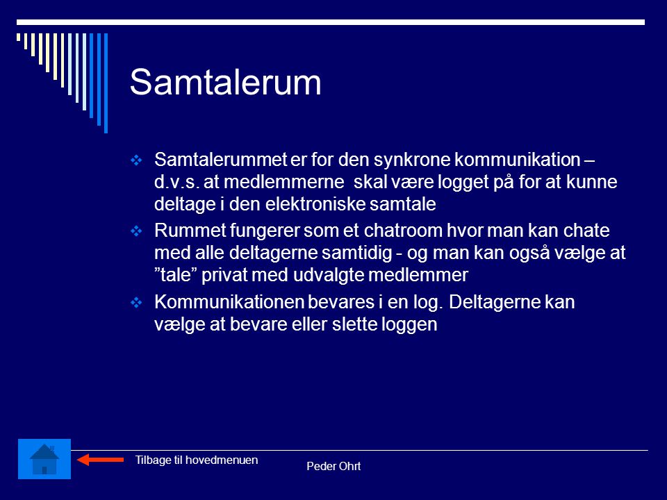 Peder Ohrt Samtalerum  Samtalerummet er for den synkrone kommunikation – d.v.s.
