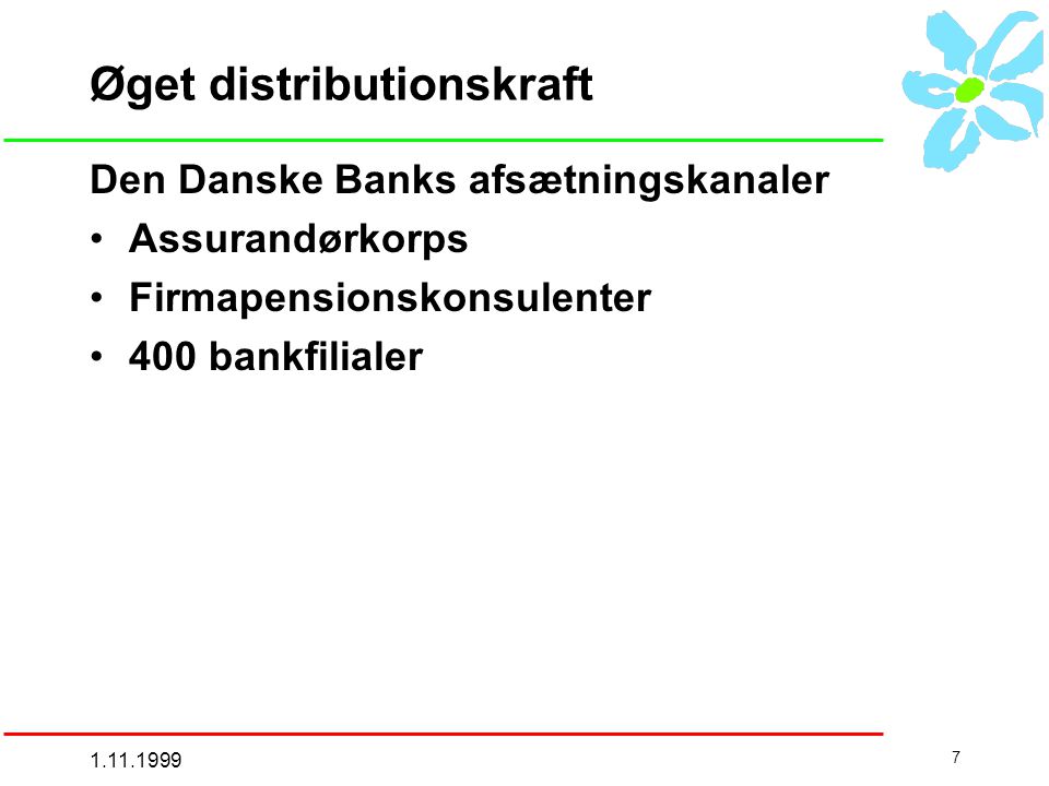 Øget distributionskraft Den Danske Banks afsætningskanaler •Assurandørkorps •Firmapensionskonsulenter •400 bankfilialer