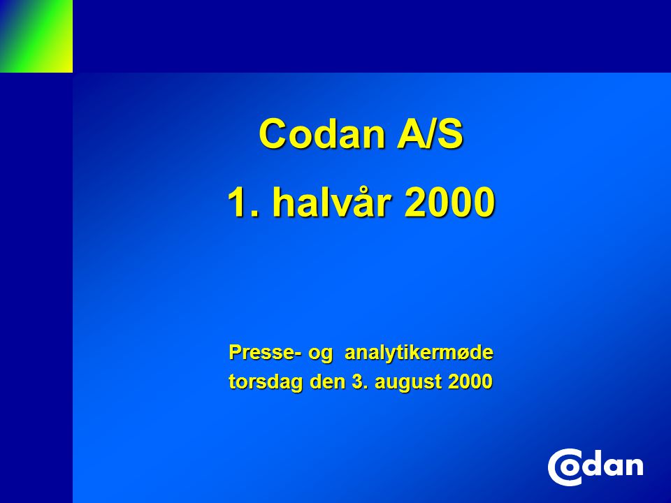 Codan A/S 1. halvår 2000 Presse- og analytikermøde torsdag den 3. august 2000