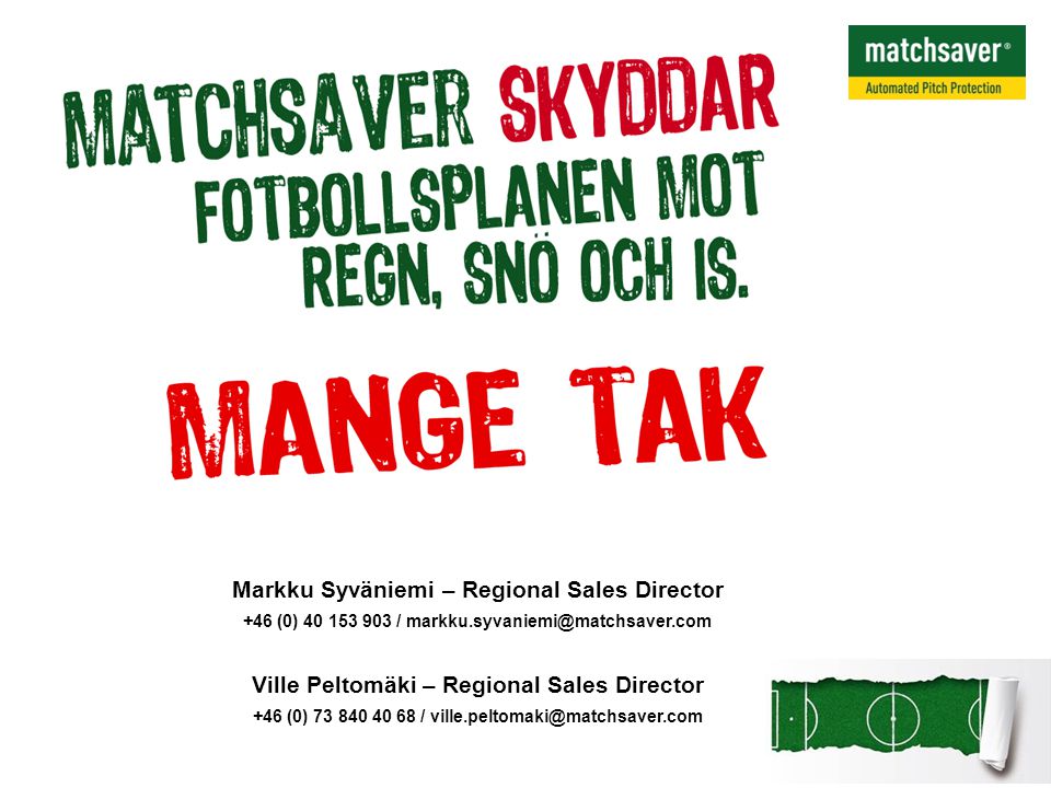 Markku Syväniemi – Regional Sales Director +46 (0) / Ville Peltomäki – Regional Sales Director +46 (0) /