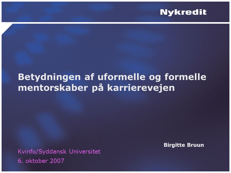 Betydningen af uformelle og formelle mentorskaber på karrierevejen Birgitte Bruun Kvinfo/Syddansk Universitet 6.