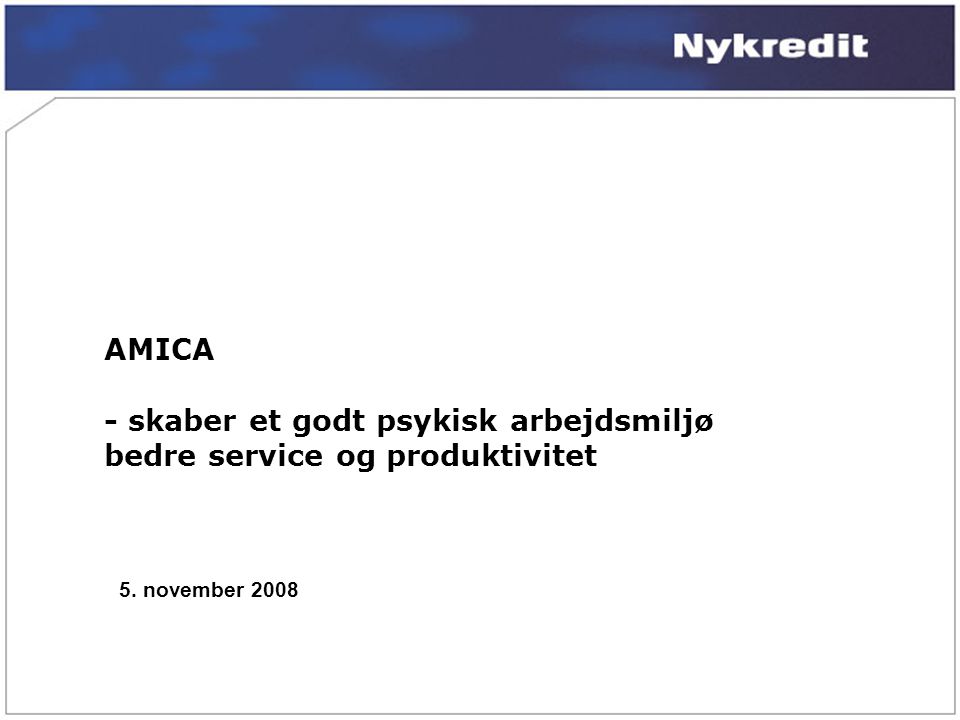 AMICA - skaber et godt psykisk arbejdsmiljø bedre service og produktivitet 5. november 2008